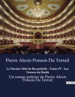 Pierre Alexis Ponson Du Terrail - Dernier Mot de Rocambole - Tome IV - Les Trésors du Rajah, Häftad