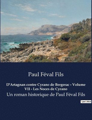 Paul Féval Fils - D'Artagnan contre Cyrano de Bergerac - Volume VII - Les Noces de Cyrano, Häftad