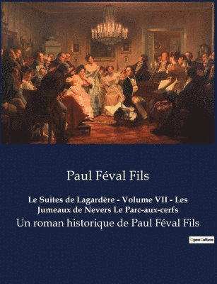 Paul Féval Fils - Suites de Lagardère - Volume VII - Les Jumeaux de Nevers Le Parc-aux-cerfs, Häftad