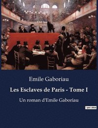 bokomslag Les Esclaves de Paris - Tome I