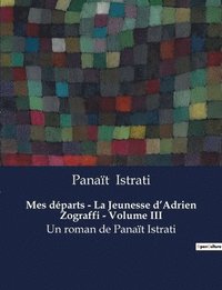 bokomslag Mes departs - La Jeunesse d'Adrien Zograffi - Volume III