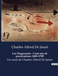 bokomslag Les Huguenots - Cent ans de persecutions 1685-1789