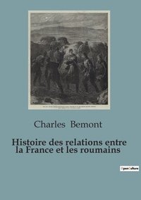 bokomslag Histoire des relations entre la France et les roumains