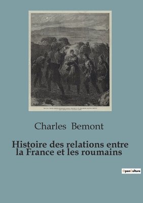 Charles Bemont - Histoire des relations entre la France et les roumains, Häftad