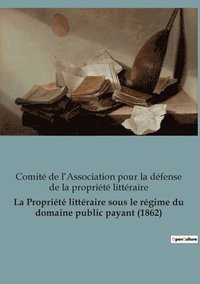 bokomslag La Proprit littraire sous le rgime du domaine public payant (1862)