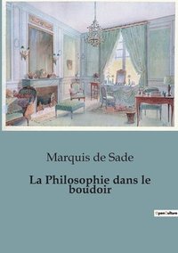 bokomslag La Philosophie dans le boudoir