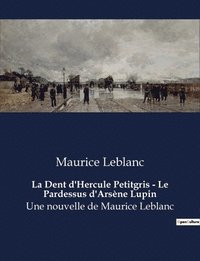 bokomslag La Dent d'Hercule Petitgris - Le Pardessus d'Arsene Lupin