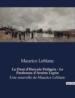 Maurice LeBlanc, Maurice Leblanc - Dent d'Hercule Petitgris - Le Pardessus d'Arsène Lupin, Häftad