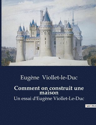 Eugène Viollet-Le-Duc, Eugène Viollet-le-Duc - Comment on construit une maison, Häftad