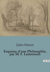 bokomslag Esquisse d'une Philosophie, par M. F. Lamennais