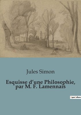 Esquisse d'une Philosophie, par M. F. Lamennais 1