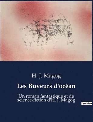 H J Magog, H. J. Magog - Les Buveurs d'océan, Häftad