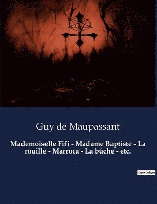 bokomslag Mademoiselle Fifi - Madame Baptiste - La rouille - Marroca - La bûche - etc.