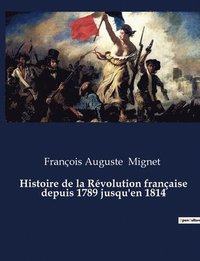 bokomslag Histoire de la Revolution francaise depuis 1789 jusqu'en 1814