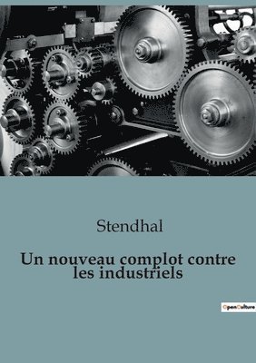 Stendhal - Un nouveau complot contre les industriels: Les intrigues secrètes de l'ère industrielle, Häftad