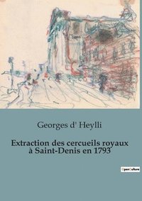 bokomslag Extraction des cercueils royaux a Saint-Denis en 1793