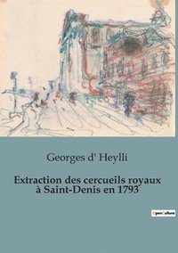 bokomslag Extraction des cercueils royaux à Saint-Denis en 1793