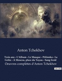 bokomslag Trois ans - L'Album - Le Masque - Pôlinnka - La Gelée - À Moscou, place du Tuyau - Sang froid