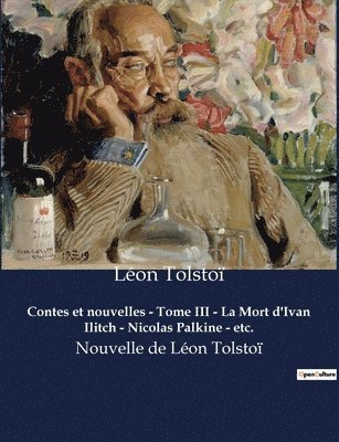 Léon Tolstoï - Contes et nouvelles - Tome III - La Mort d'Ivan Ilitch - Nicolas Palkine - etc., Häftad