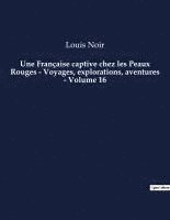bokomslag Française captive chez les Peaux Rouges - Voyages, explorations, aventures - Volume 16