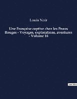 bokomslag Une Francaise captive chez les Peaux Rouges - Voyages, explorations, aventures - Volume 16