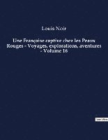 bokomslag Française captive chez les Peaux Rouges - Voyages, explorations, aventures - Volume 16