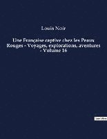 Une Francaise captive chez les Peaux Rouges - Voyages, explorations, aventures - Volume 16 1