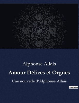 Alphonse Allais - Amour Délices et Orgues, Häftad