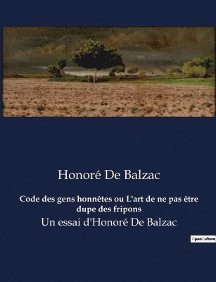 Honoré de Balzac, Honoré De Balzac - Code des gens honnêtes ou L'art de ne pas être dupe des fripons, Häftad