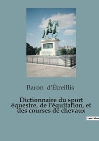 bokomslag Dictionnaire du sport equestre, de l'equitation, et des courses de chevaux