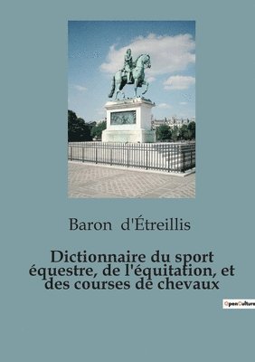 Baron D'Étreillis, Baron d'Étreillis - Dictionnaire du sport équestre, de l'équitation, et des courses de chevaux, Häftad
