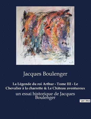 La Legende du roi Arthur - Tome III - Le Chevalier a la charrette & Le Chateau aventureux 1