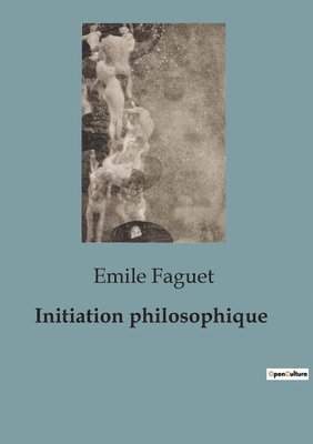 Emile Faguet - Initiation philosophique, Häftad