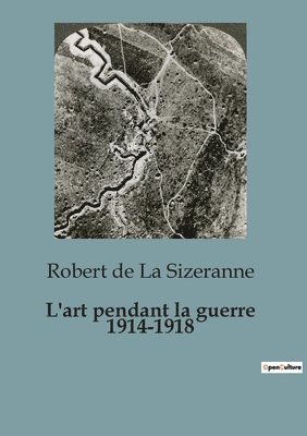 bokomslag L'art pendant la guerre 1914-1918