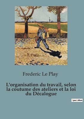 bokomslag L'organisation du travail, selon la coutume des ateliers et la loi du Décalogue