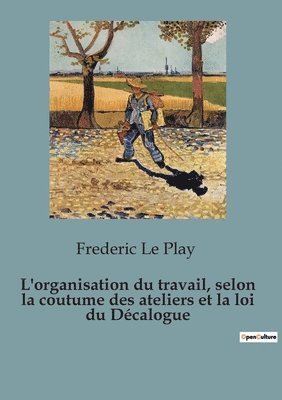 bokomslag L'organisation du travail, selon la coutume des ateliers et la loi du Decalogue