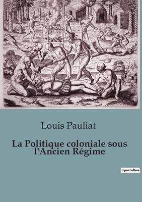 La Politique coloniale sous l'Ancien Regime 1