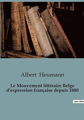 Le Mouvement littraire Belge d'expression franaise depuis 1880 1