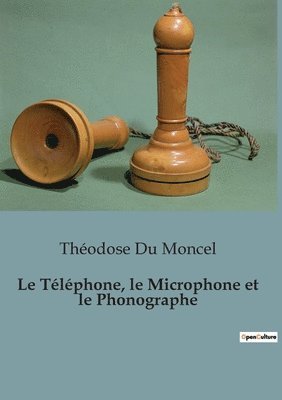 bokomslag Le Telephone, le Microphone et le Phonographe