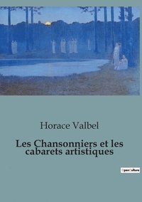 bokomslag Les Chansonniers et les cabarets artistiques