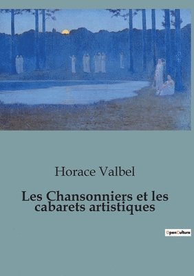 bokomslag Les Chansonniers et les cabarets artistiques