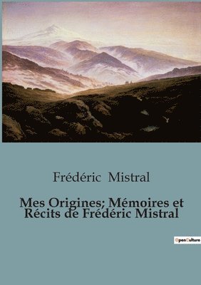 bokomslag Mes Origines; Mmoires et Rcits de Frdric Mistral