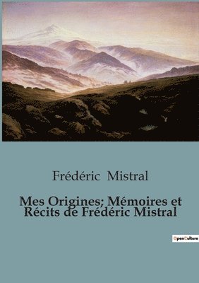 Mes Origines; Memoires et Recits de Frederic Mistral 1