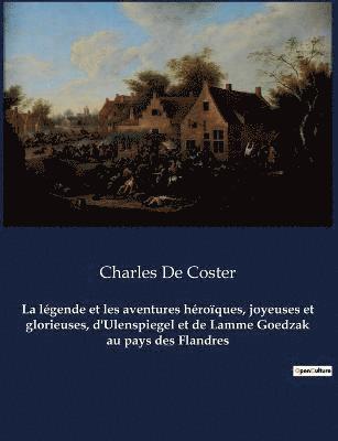 bokomslag La legende et les aventures heroiques, joyeuses et glorieuses, d'Ulenspiegel et de Lamme Goedzak au pays des Flandres