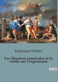 bokomslag Les illusions musicales et la vérité sur l'expression
