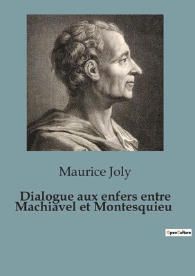 Maurice Joly - Dialogue aux enfers entre Machiavel et Montesquieu, Häftad