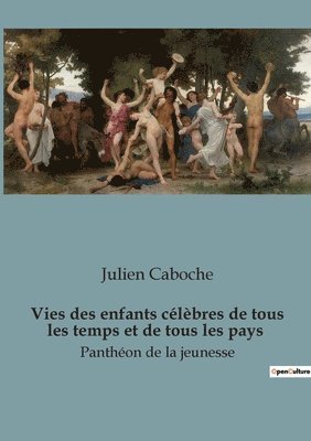 Julien Caboche - Vies des enfants célèbres de tous les temps et de tous les pays, Häftad