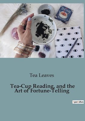 Tea-Cup Reading, and the Art of Fortune-Telling 1