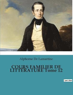 Alphonse De Lamartine - COURS FAMILIER DE LITTÉRATURE Tome 12, Häftad