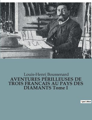 bokomslag AVENTURES PÉRILLEUSES DE TROIS FRANCAIS AU PAYS DES DIAMANTS Tome I